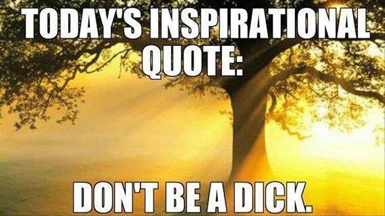 todays-inspirational-quote-dont-be-a-dick